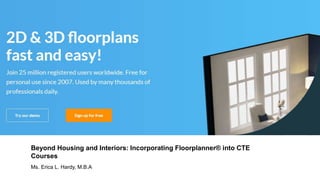 Beyond Housing and Interiors: Incorporating Floorplanner® into CTE
Courses
Ms. Erica L. Hardy, M.B.A
 