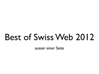 Best of Swiss Web 2012
       ausser einer Seite
 