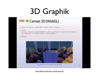 3D Graphik




 http://slides.html5rocks.com/#canvas-3d
 