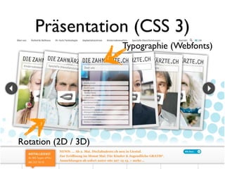 Präsentation (CSS 3)
                     Typographie (Webfonts)




Rotation (2D / 3D)
 