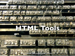 HTML Tools


 http://www.ﬂickr.com/photos/lynnfriedman/5570720402/
 