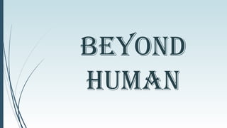 Beyond
Human
 