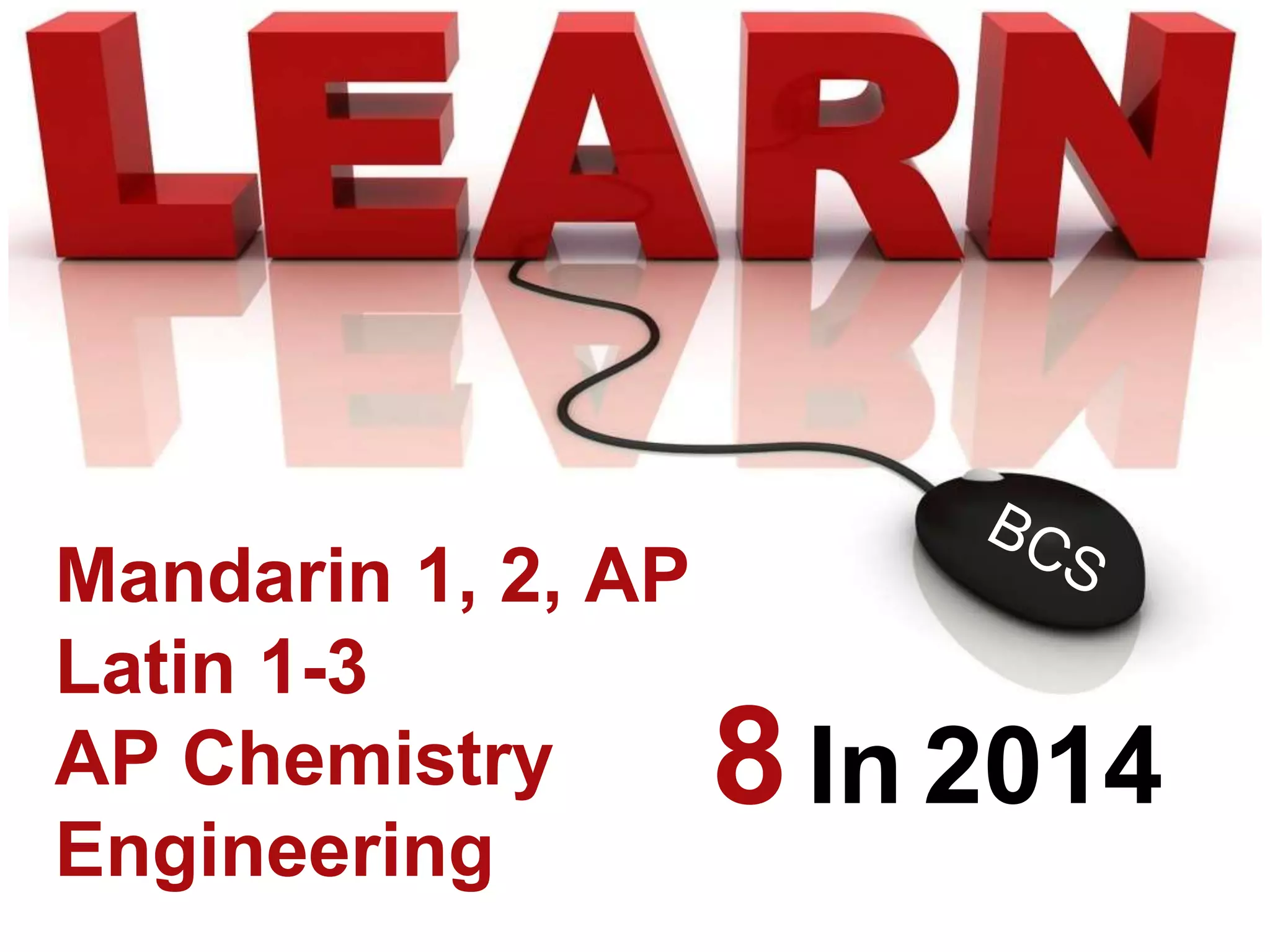 Mandarin 1, 2, AP
Latin 1-3
AP Chemistry
Engineering
8In 2014
 