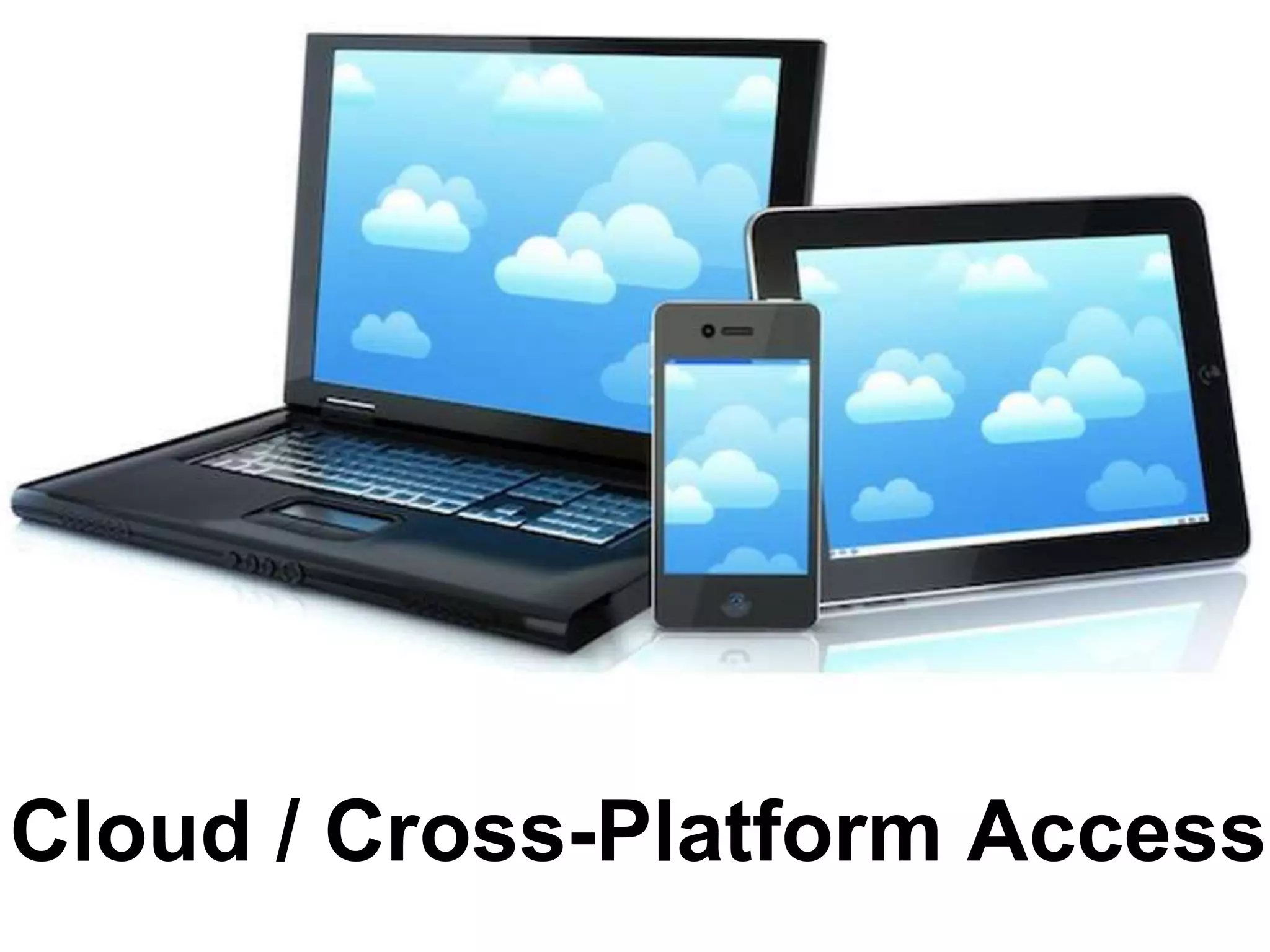 Cloud / Cross-Platform Access
 