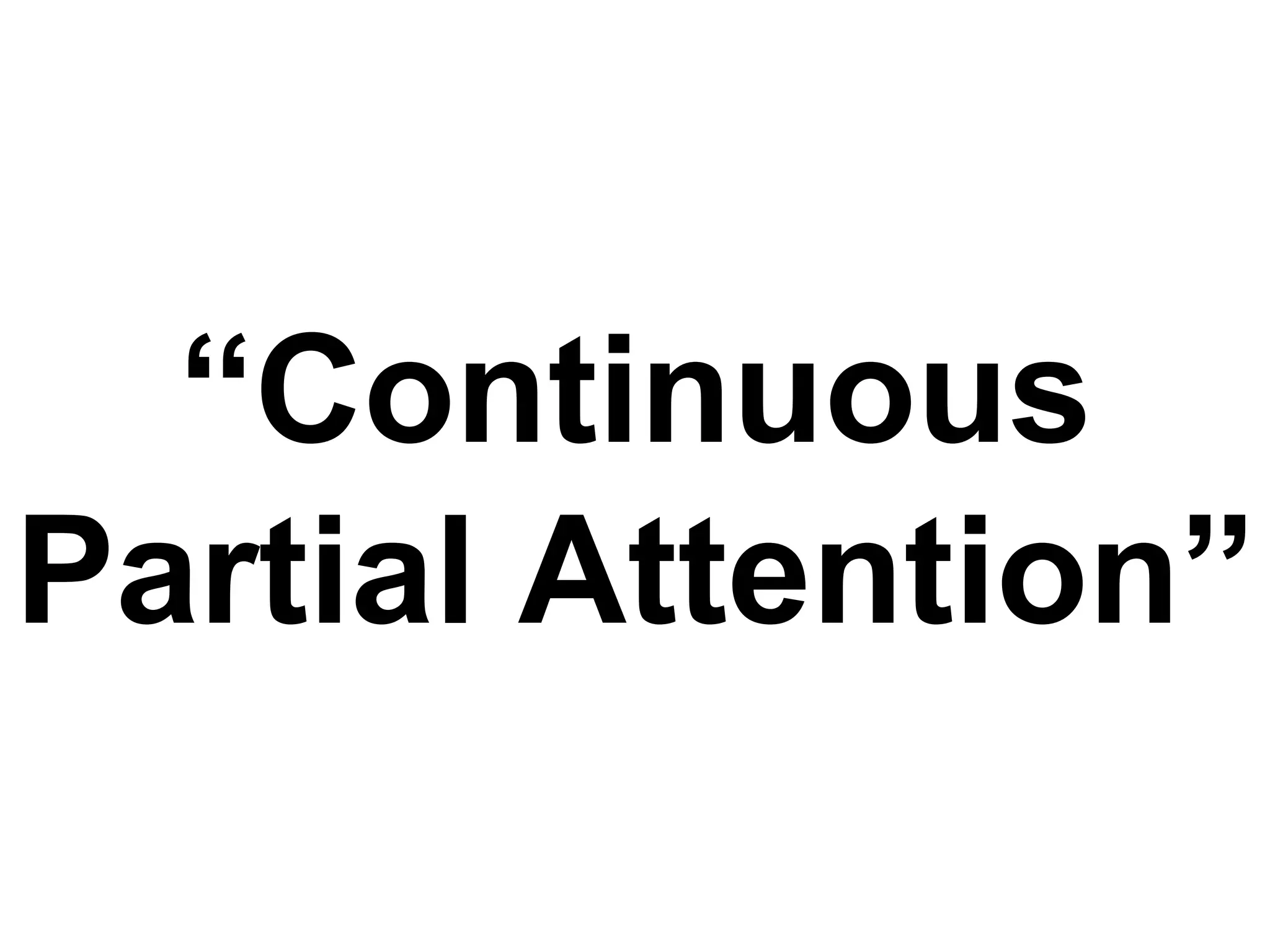 “Continuous
Partial Attention”
 