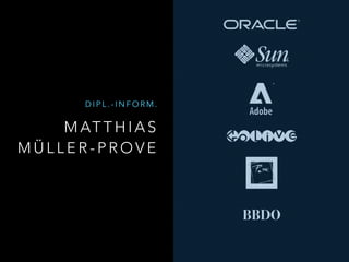 M AT T H I A S
M Ü L L E R - P R O V E
D I P L . - I N F O R M .
BBDO
 