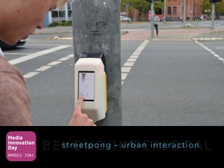 Media
Innovation
Day
#MID15 · 7.Okt.
B E Y O N D H Y P E R L O C A Lstreetpong - urban interaction
 
