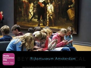 Media
Innovation
Day
#MID15 · 7.Okt.
B E Y O N D H Y P E R L O C A LRijksmuseum Amsterdam
https://www.facebook.com/GarneroAlvaro/photos/a.296740263734544.67986.294121593996411/836800089728556/
 