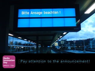 Media
Innovation
Day
#MID15 · 7.Okt.
B E Y O N D H Y P E R L O C A LPay attention to the announcement!
 