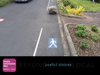 Media
Innovation
Day
#MID15 · 7.Okt.
B E Y O N D H Y P E R L O C A Luseful stones
 