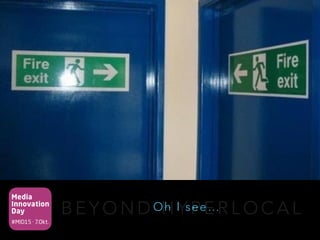 Media
Innovation
Day
#MID15 · 7.Okt.
B E Y O N D H Y P E R L O C A LOh I see…
 