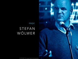 S T E FA N
W Ö LW E R
P R O F.
CC BY-NC 2.0 angermeyer photography
 