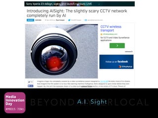 Media
Innovation
Day
#MID15 · 7.Okt.
B E Y O N D H Y P E R L O C A LA.I. Sight
 