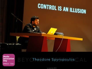 Media
Innovation
Day
#MID15 · 7.Okt.
B E Y O N D H Y P E R L O C A LTheodore Spyropoulos
at resonate 2014
 