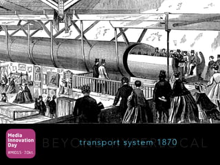 Media
Innovation
Day
#MID15 · 7.Okt.
B E Y O N D H Y P E R L O C A Ltransport system 1870
 