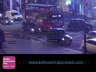 Media
Innovation
Day
#MID15 · 7.Okt.
B E Y O N D H Y P E R L O C A Lwww.exhaustingacrowd.com
 