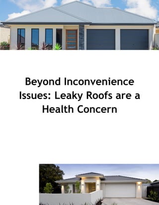 Beyond Inconvenience
Issues: Leaky Roofs are a
Health Concern
 