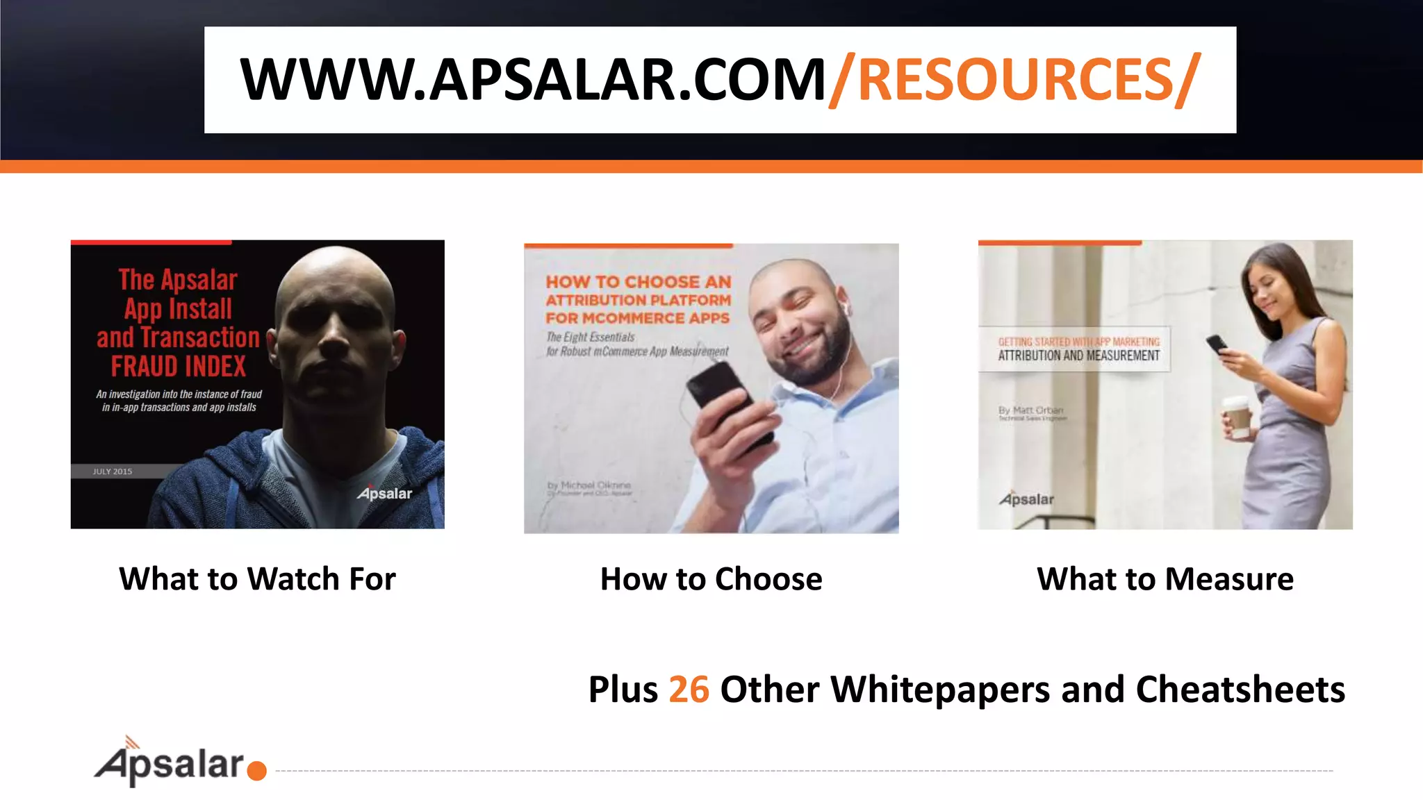 What to MeasureHow to ChooseWhat to Watch For
WWW.APSALAR.COM/RESOURCES/
Plus 26 Other Whitepapers and Cheatsheets
 