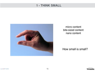(c) C4LPT, 2016
micro content
bite-sized content
nano content
How small is small?
1 - THINK SMALL
15
 