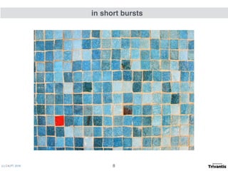 (c) C4LPT, 2016
in short bursts
8
 