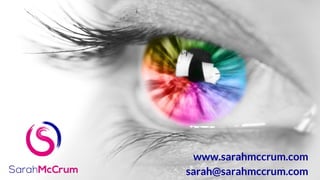 www.sarahmccrum.com
sarah@sarahmccrum.com
 