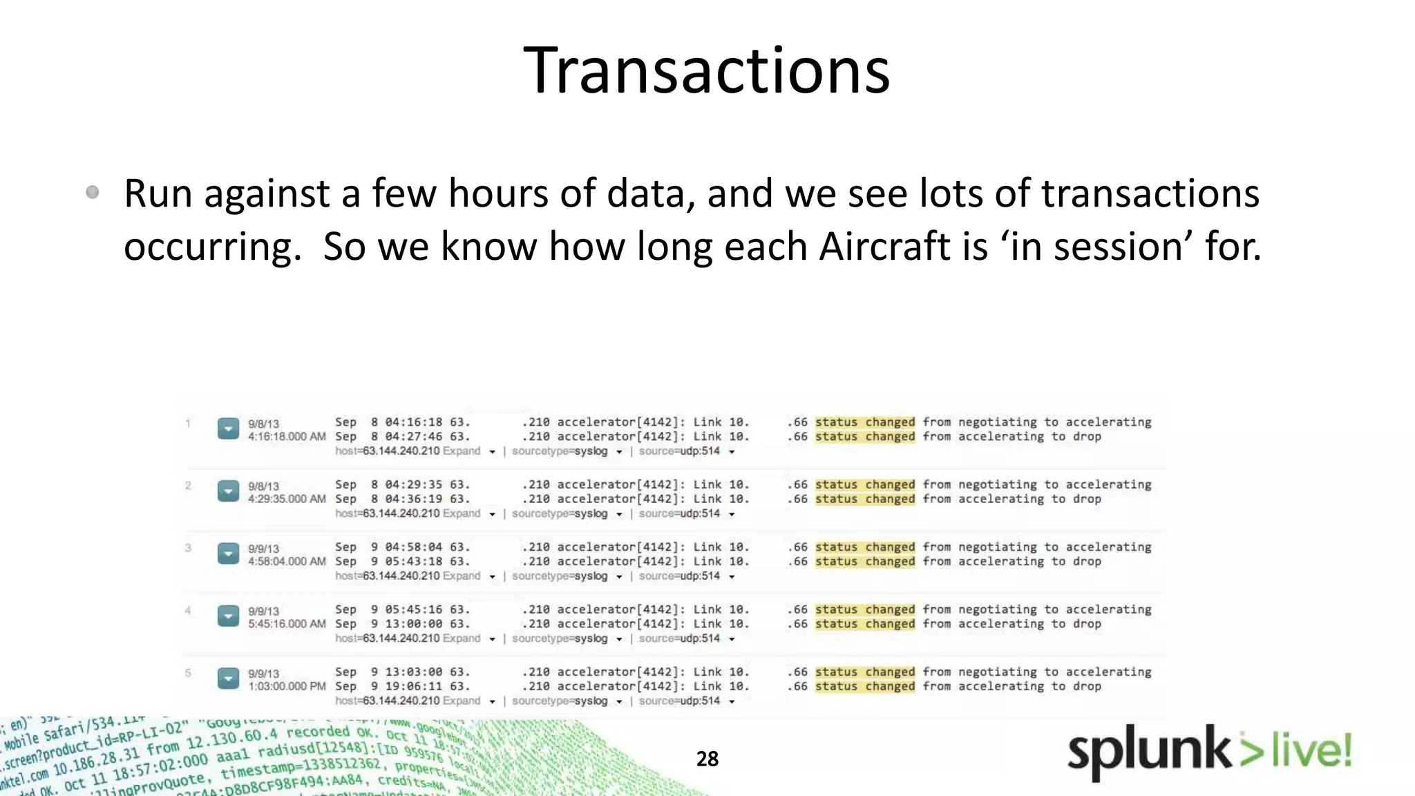 Transactions
Run against a few hours of data, and we see lots of transactions
occurring. So we know how long each Aircraft is ‘in session’ for.

 