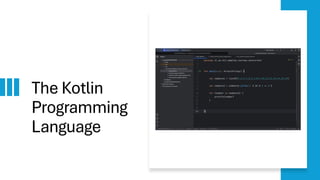 The Kotlin
Programming
Language
 