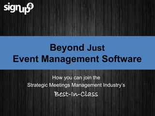 Beyond Just
Event Management Software
How you can join the
Strategic Meetings Management Industry’s
Best-In-Class
 