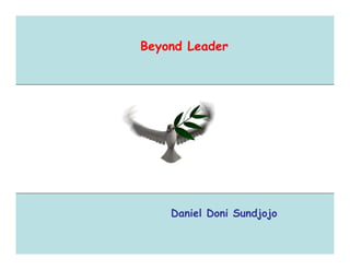 Beyond Leader
Daniel Doni Sundjojo
 