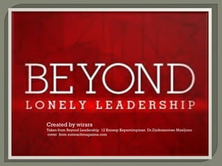 Created by wirars 
Taken from Beyond Leadership 12 KonsepKepemimpinanDr.DjokosantosoMoeljono 
cover from outreachmagazine.com  