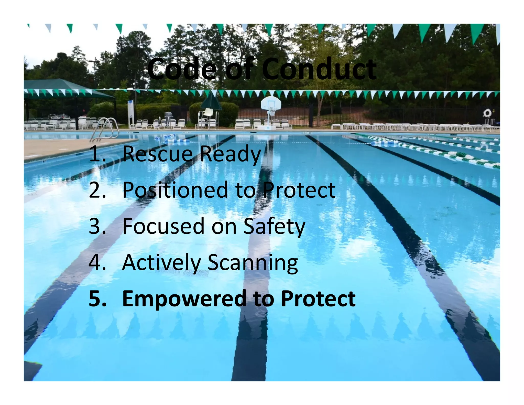 Code of Conduct

1.   Rescue Ready
2.   Positioned to Protect
3.   Focused on Safety
4.   Actively Scanning
5.   Empowered to Protect
 