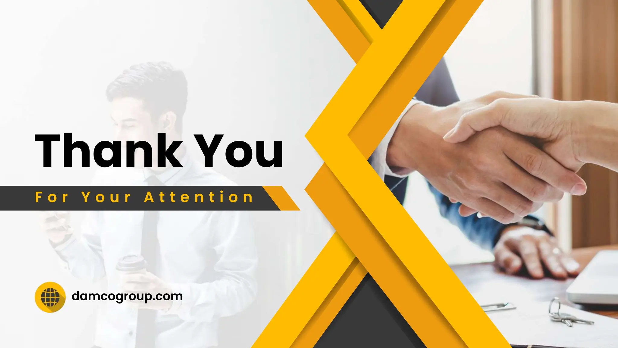 damcogroup.com
Thank You
F o r Y o u r A t t e n t i o n
 