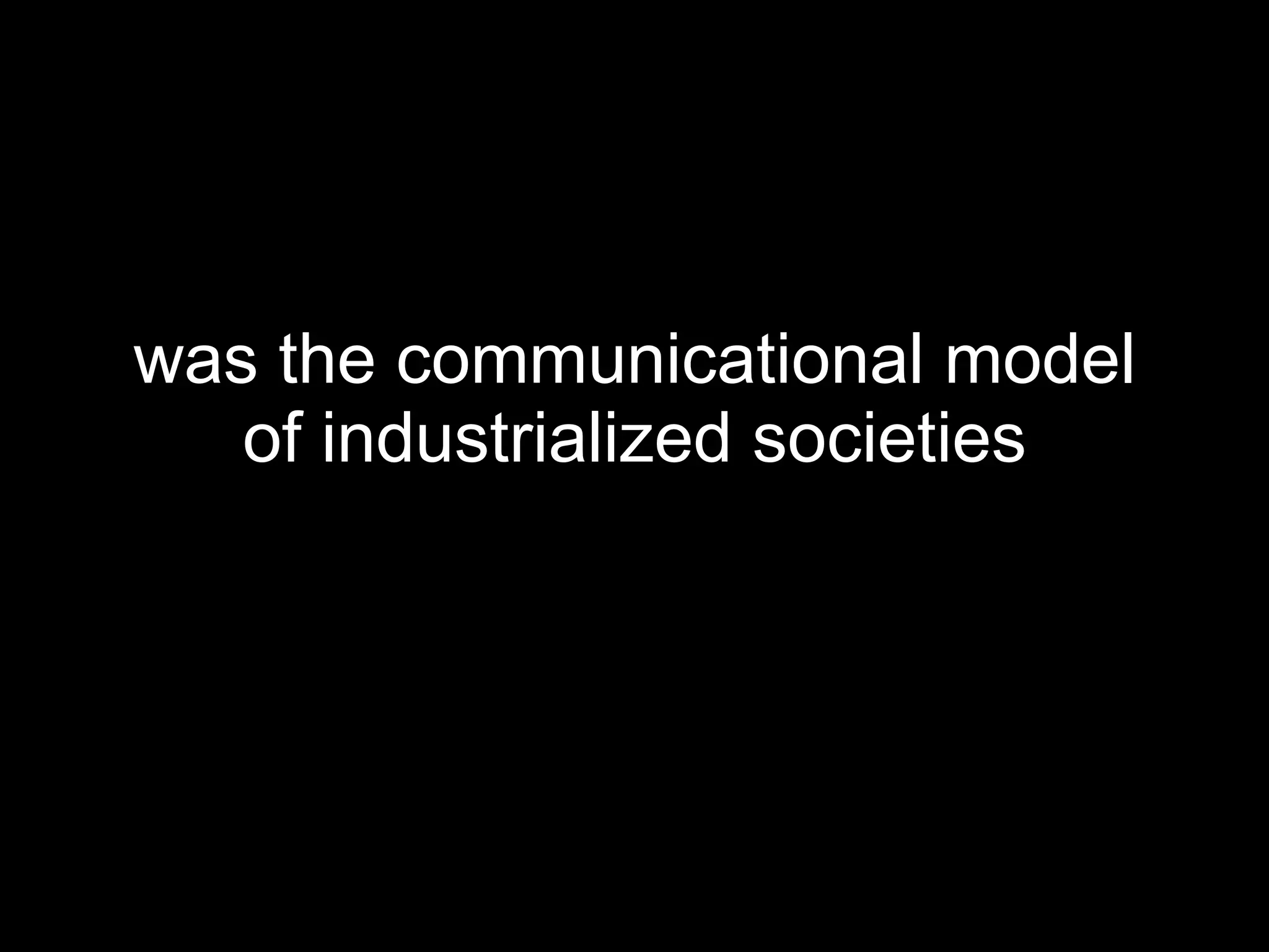 was the communicational model of industrialized societies 