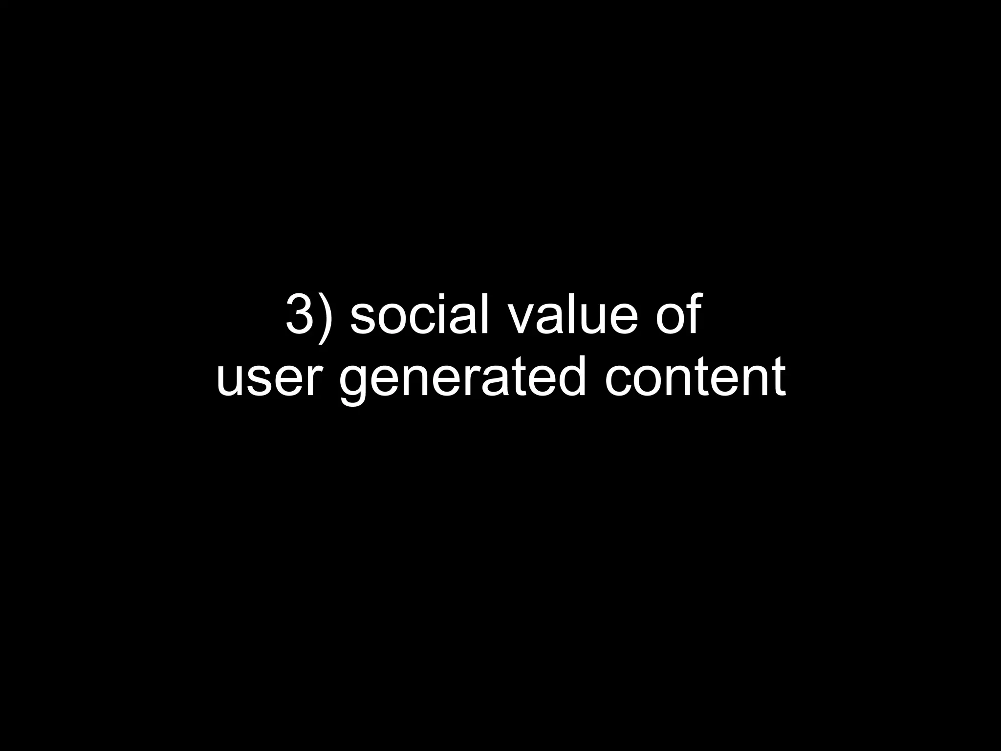 3) social value of  user generated content 