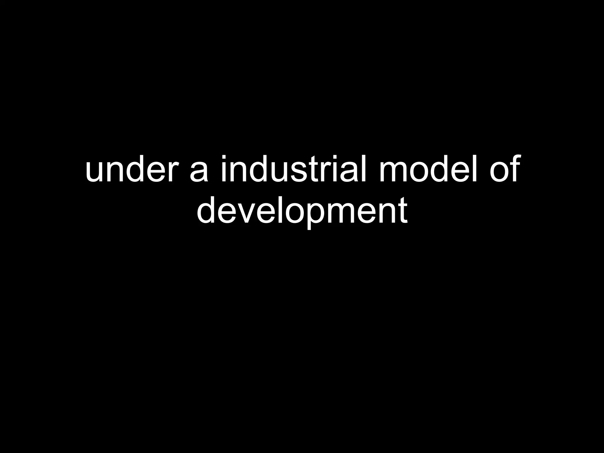 under a industrial model of development 