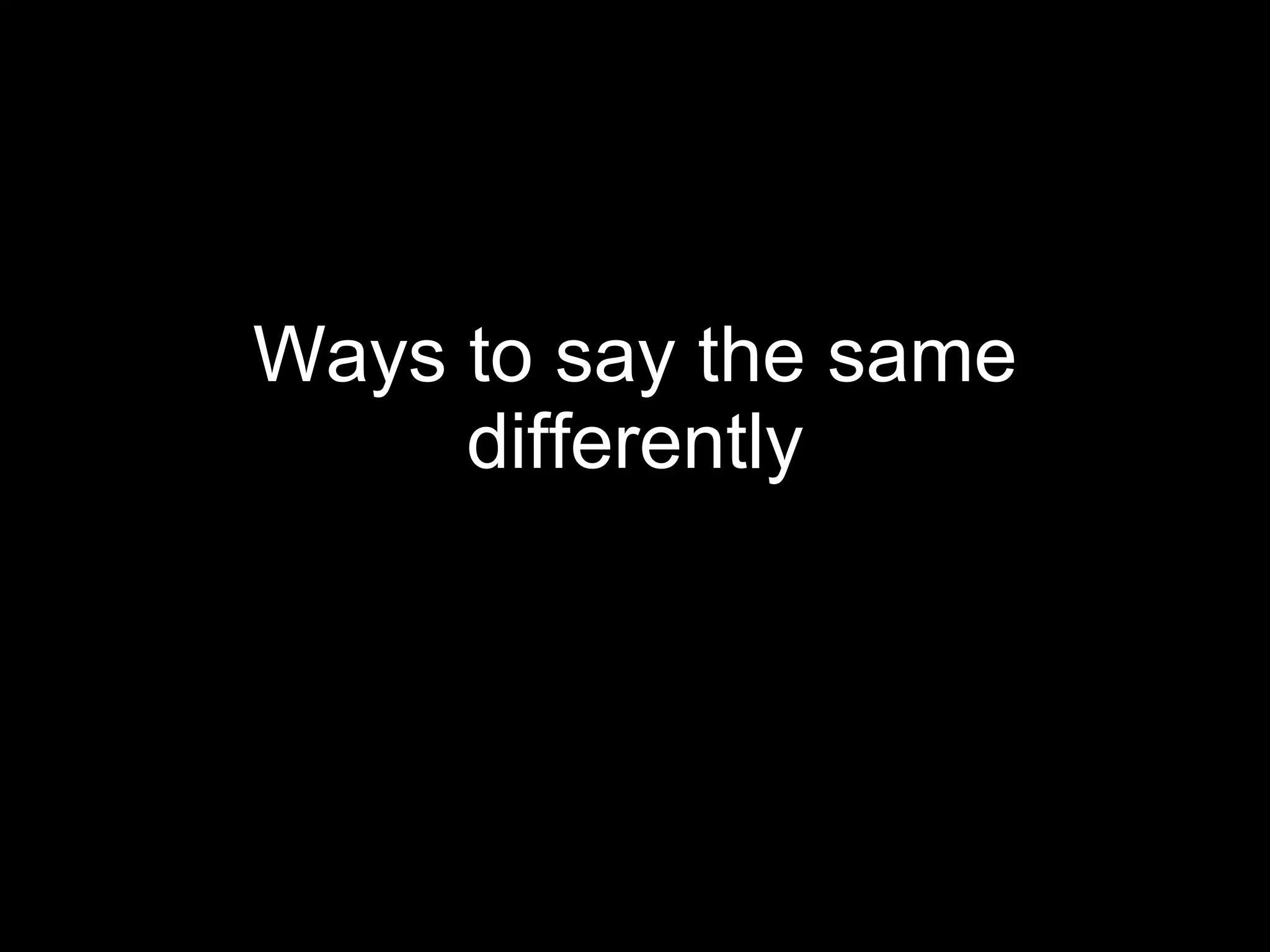Ways to say the same differently 