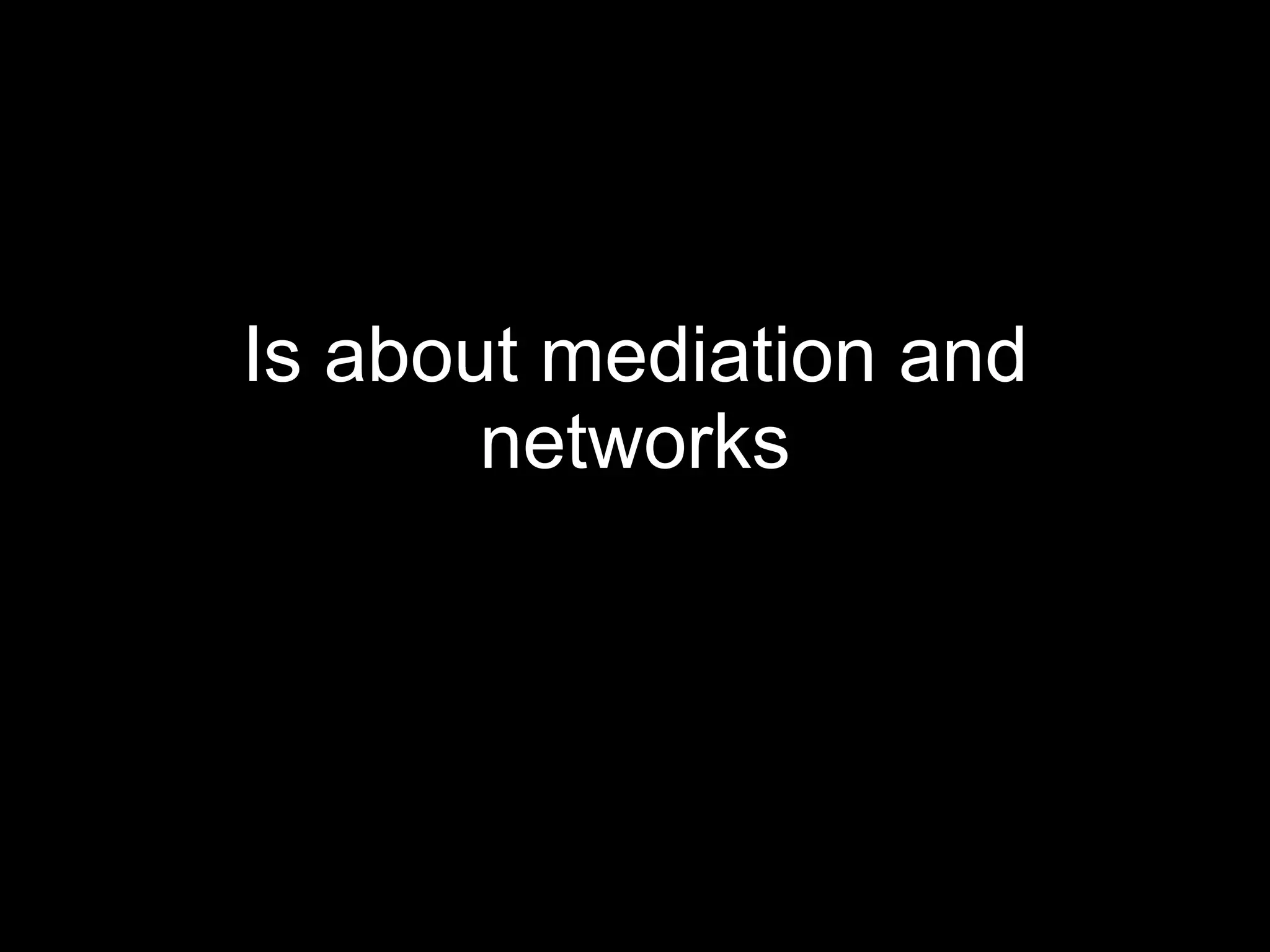 Is about mediation and networks 