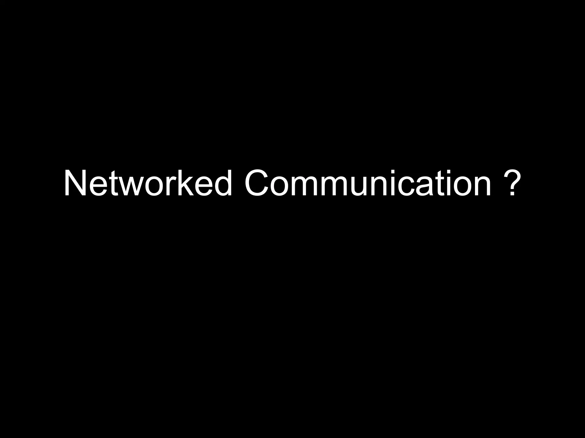 Networked Communication ? 