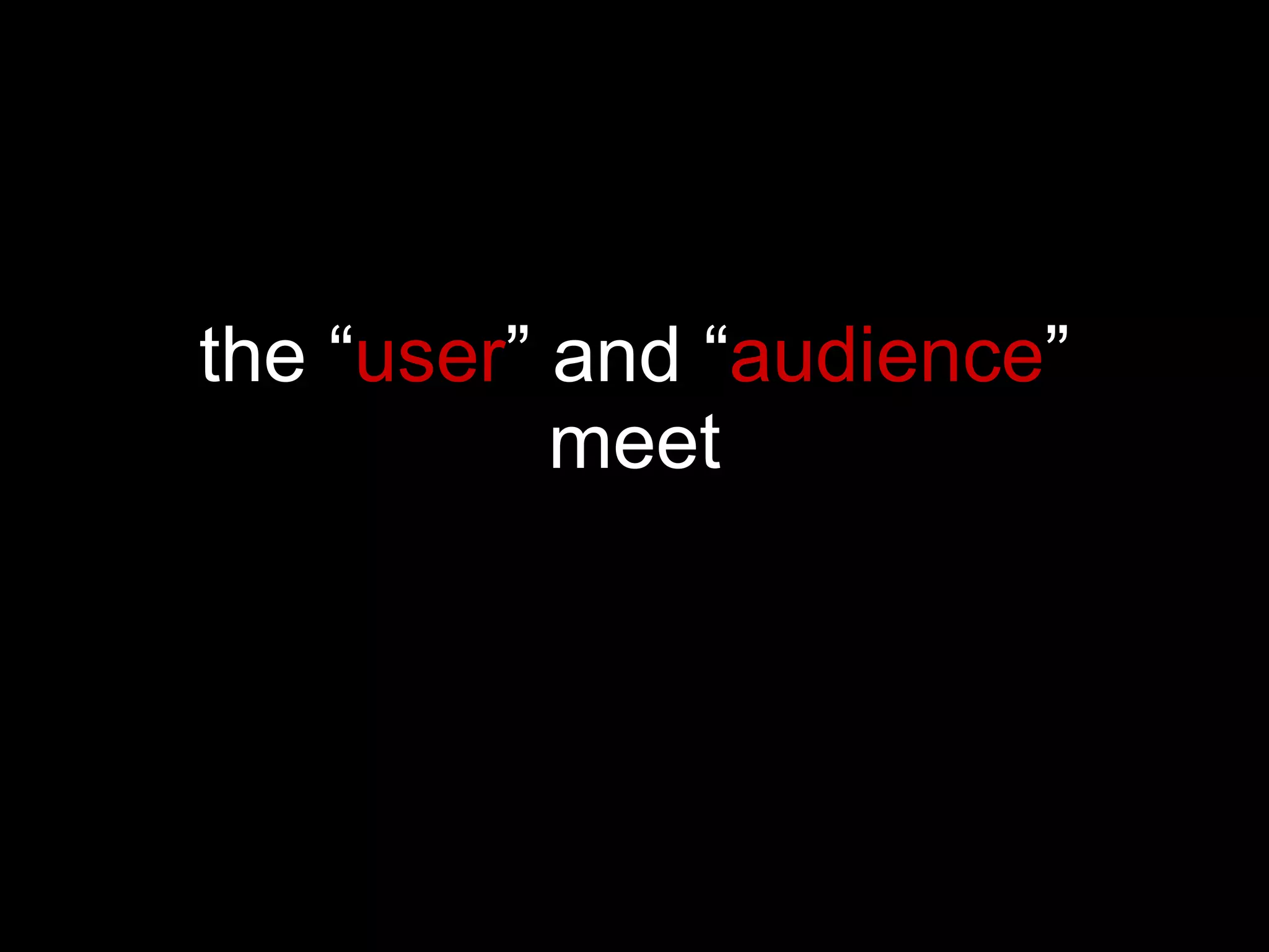 the “ user ” and “ audience ” meet 