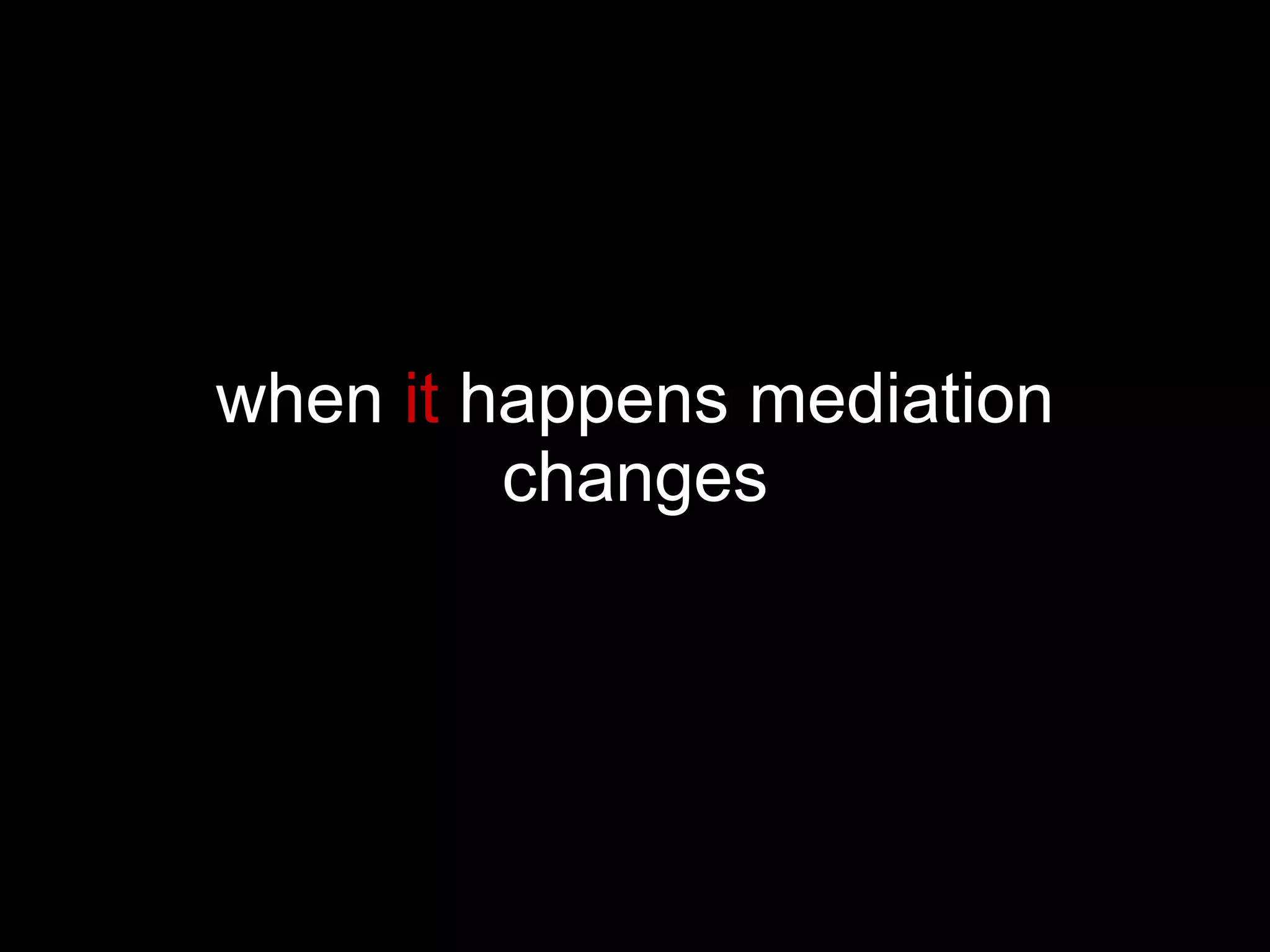 when  it  happens mediation changes 