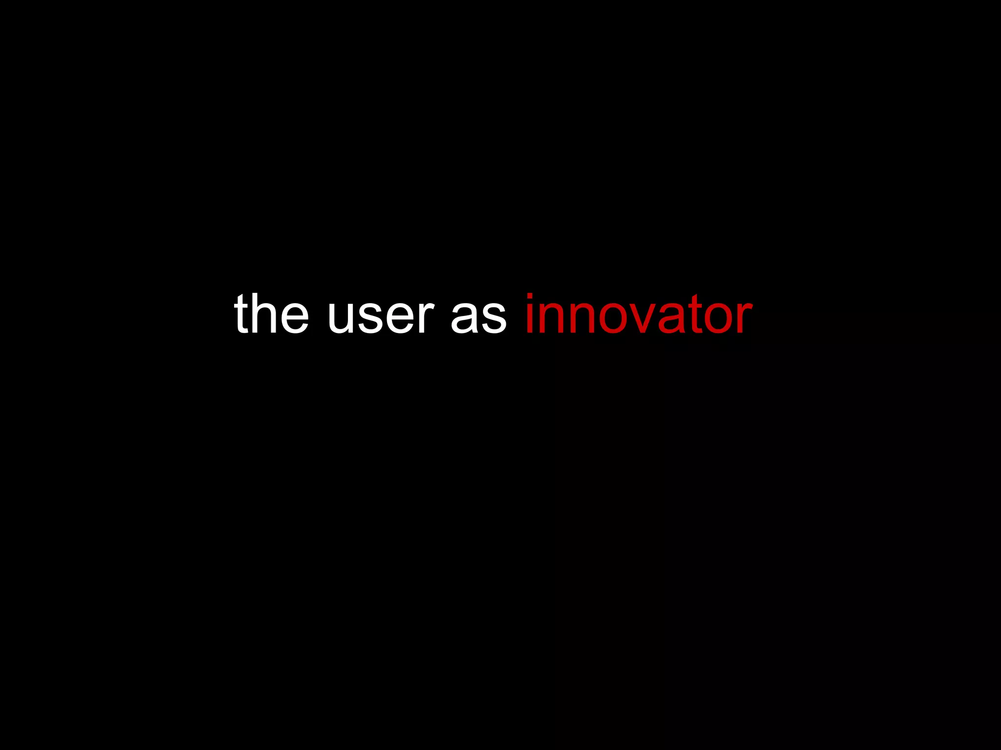 the user as  innovator   