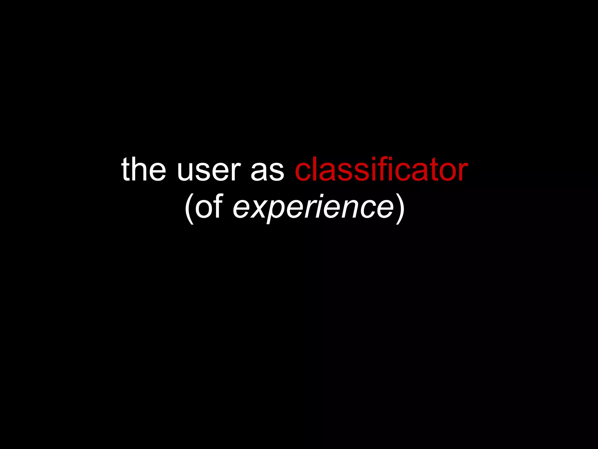 the user as  classificator   (of  experience )  