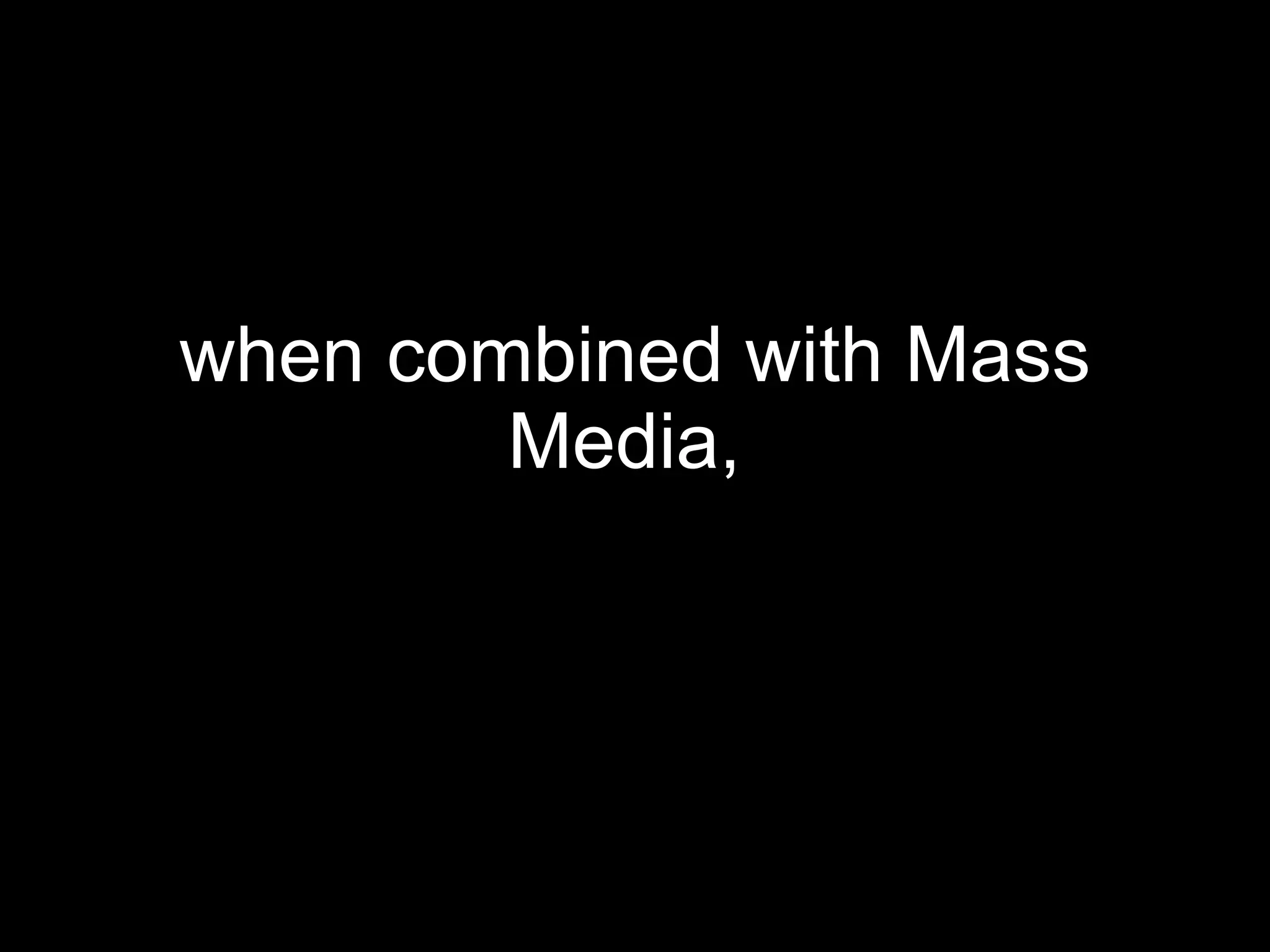 when combined with Mass Media,   