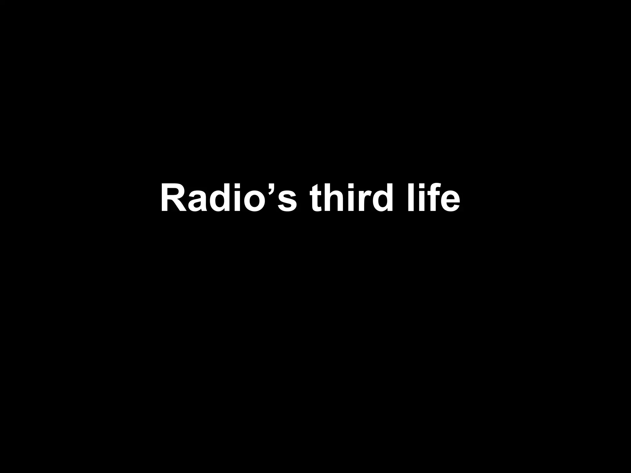 Radio’s third life   