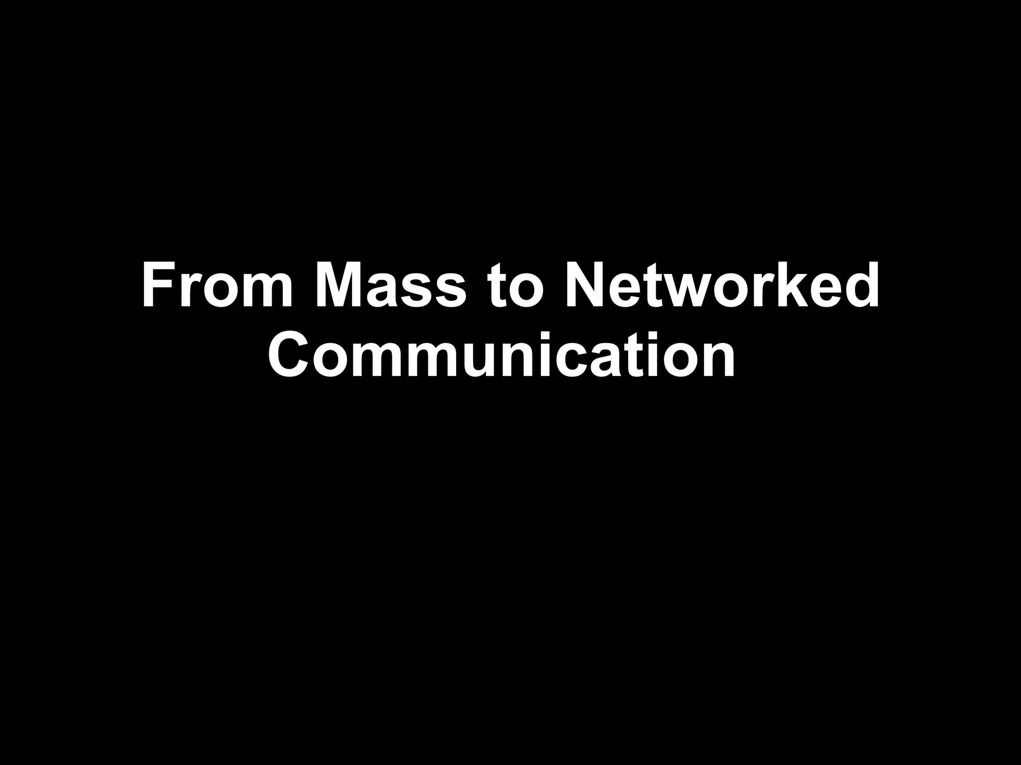 From Mass to Networked Communication   