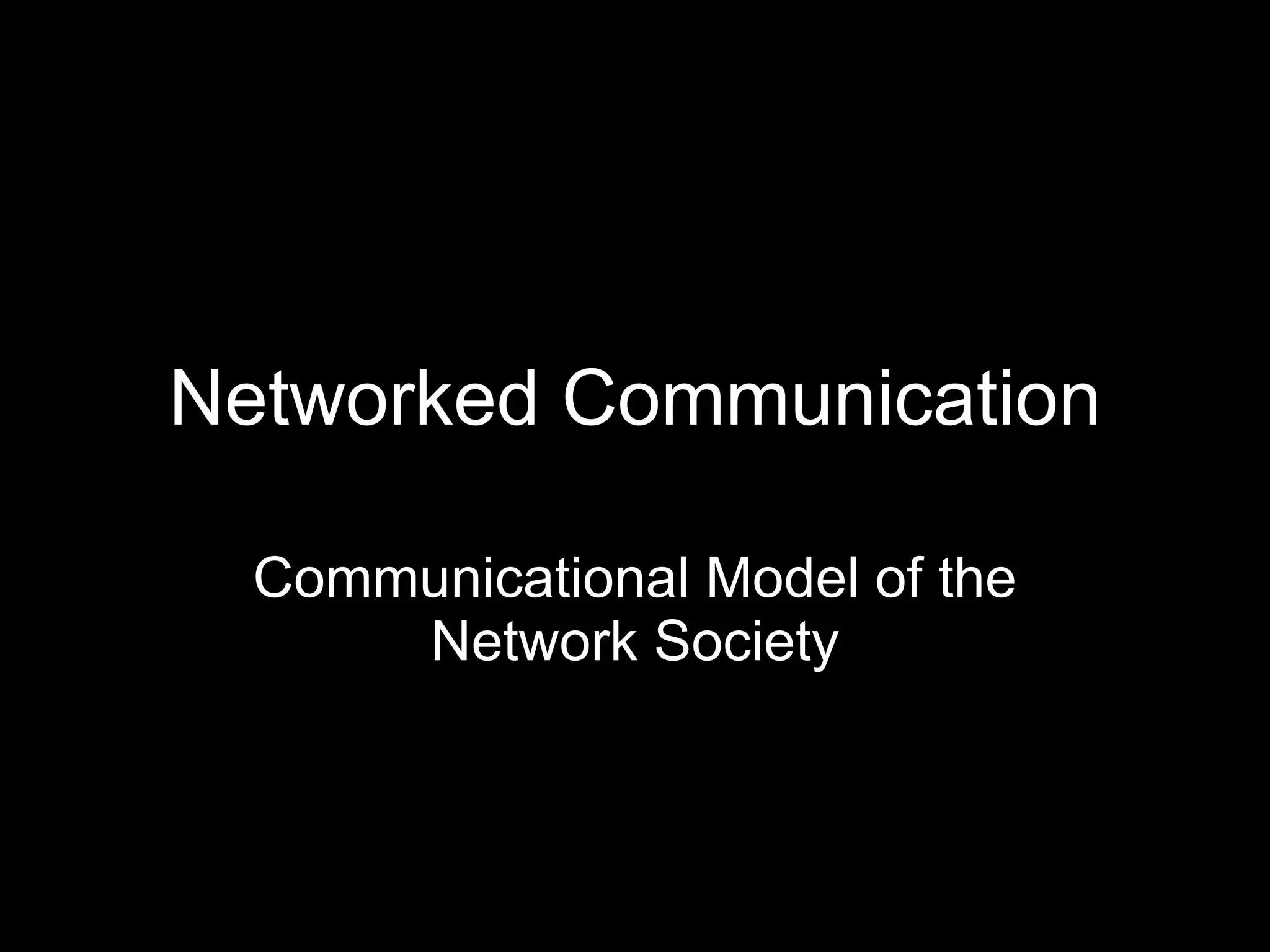 Networked Communication Communicational Model of the Network Society 