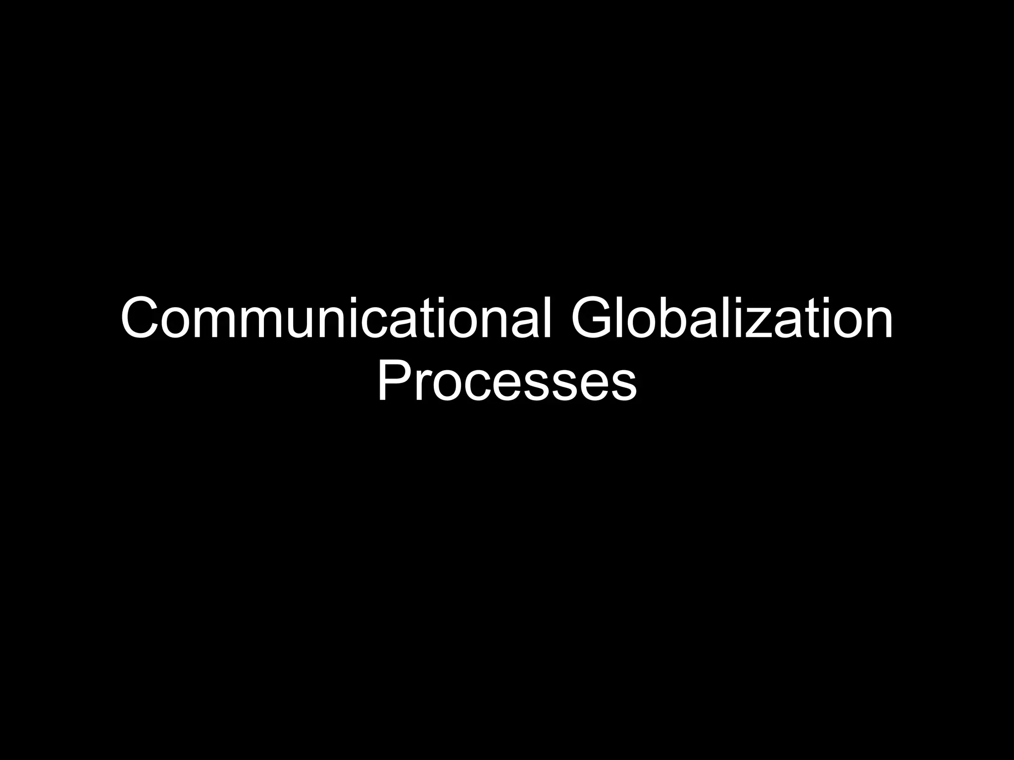 Communicational Globalization Processes 