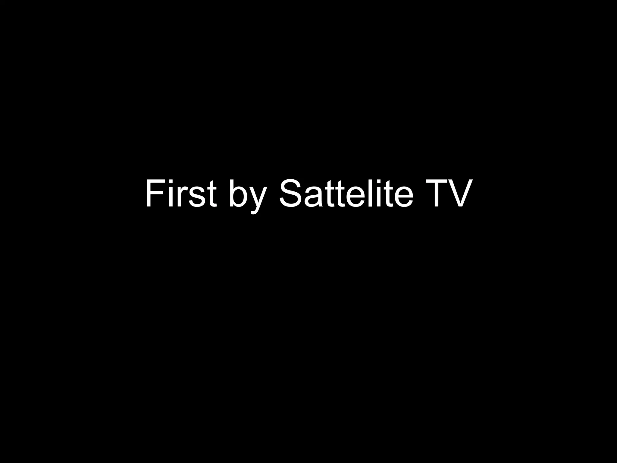 First by Sattelite TV 