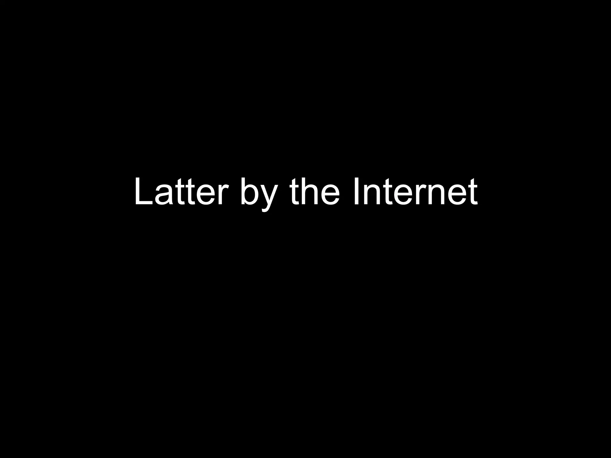 Latter by the Internet 