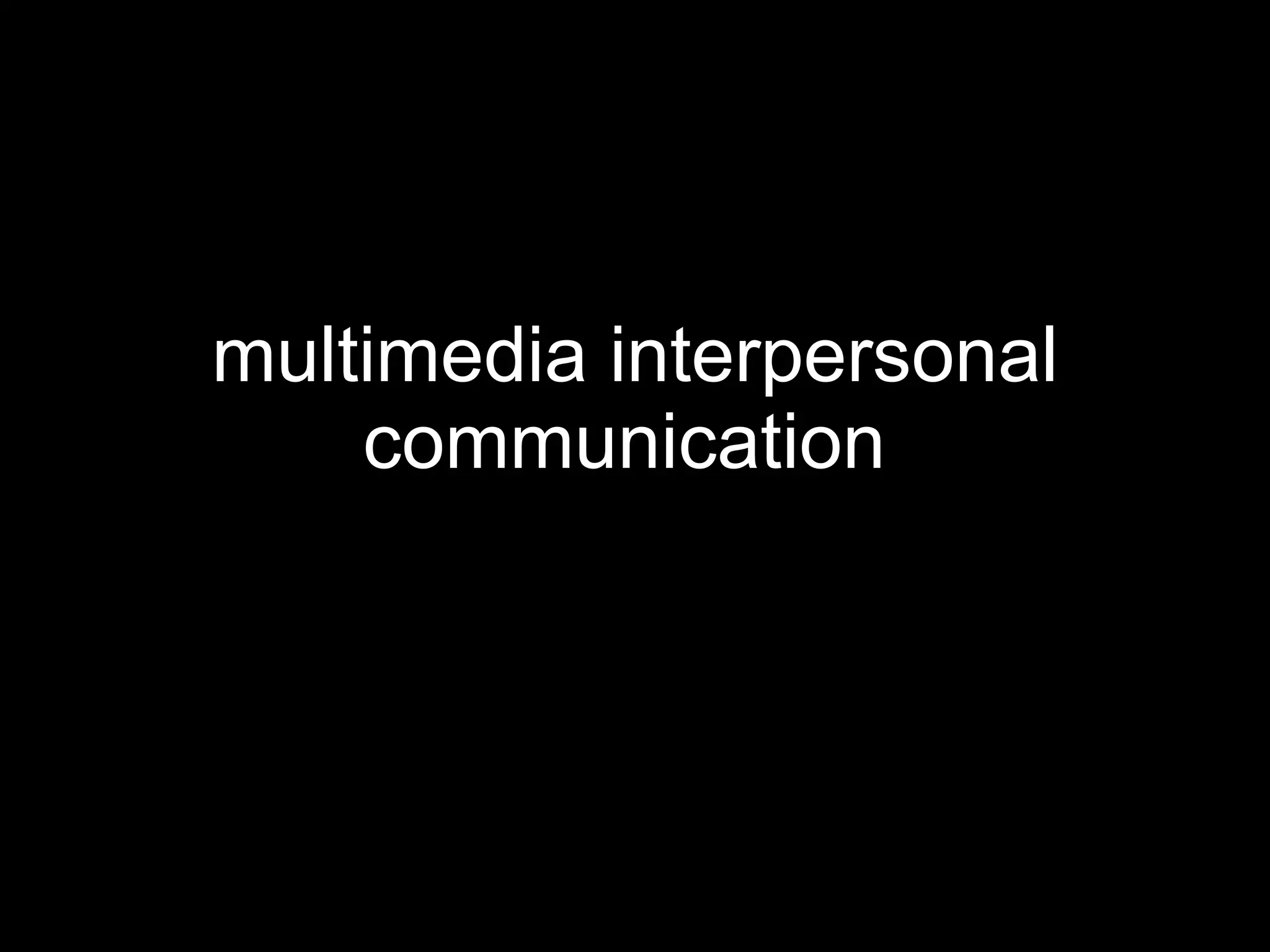 multimedia interpersonal communication   